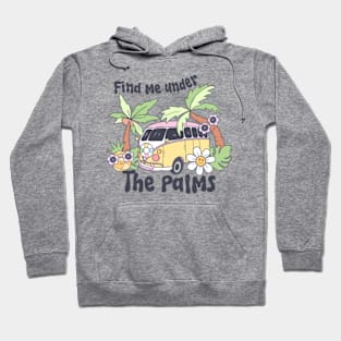 Find me under the palms; beach; beach vibes; summer; kombi; travel; camper; holiday; vacation; ocean; sea; island; palm trees; tropical; adventure; water; surfing; Hoodie